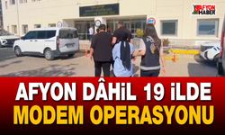 Afyon dâhil 19 İlde "Modem" operasyonu