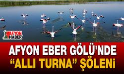 Afyon Eber Gölü'nde "Allı Turna" Şöleni