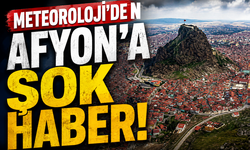 Meteoroloji'den Afyon'a şok haber!..