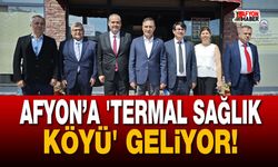 Afyon’a 'Termal Sağlık Köyü' geliyor!