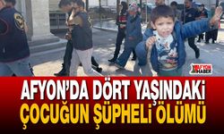 Afyon’da dört yaşındaki çocuğun şüpheli ölümü