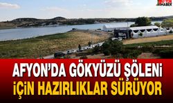 Afyon’da gökyüzü şöleni için hazırlıklar sürüyor