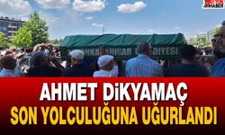 Ahmet Dikyamaç son yolculuğuna uğurlandı