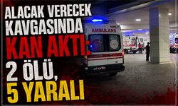 Alacak verecek kavgasında kan aktı! 2 ölü, 5 yaralı