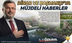Ali Özkaya'dan Dinar ve Başmakçı'ya müjdeli haberler