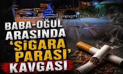 Baba-oğul arasında ‘sigara parası’ kavgası