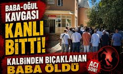 Baba-Oğul Kavgası Kanlı Bitti! Kalbinden Bıçaklanan Baba Öldü