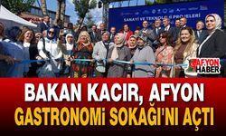 Bakan Kacır, Afyon Gastronomi Sokağı'nı Açtı