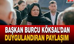 Başkan Burcu Köksal’dan duygulandıran paylaşım