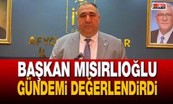 Başkan Mısırlıoğlu gündemi değerlendirdi