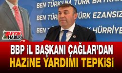 BBP İl Başkanı Çağlar’dan hazine yardımı tepkisi
