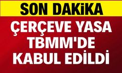 Son dakika: Çerçeve Yasa, TBMM'de kabul edildi
