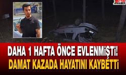 Daha 1 hafta önce evlenmişti! Genç damat kazada hayatını kaybetti