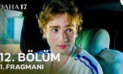 Daha 17 12. bölüm fragmanı izleyiciyle buluştu