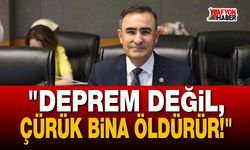 Hasan Arslan: "Deprem değil, çürük bina öldürür!"