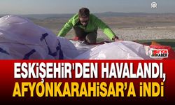Eskişehir'den havalandı, Afyon’a indi