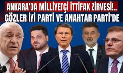 Ankara’da milliyetçi ittifak zirvesi