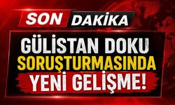 Gülistan Doku soruşturmasında yeni gelişme!