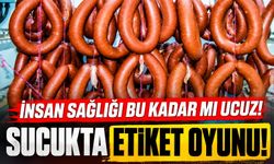 İnsan sağlığı bu kadar mı ucuz? Sucukta etiket oyunu!