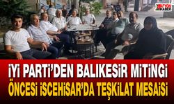 İYİ Parti’den Balıkesir mitingi öncesi İscehisar’da teşkilat mesaisi