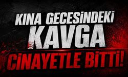 Kına gecesindeki kavga cinayetle bitti!