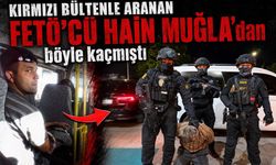 Kırmızı bültenle aranan FETÖ’cü hain Muğla’dan böyle kaçmıştı