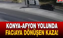 Konya-Afyon yolunda faciaya dönüşen kaza!