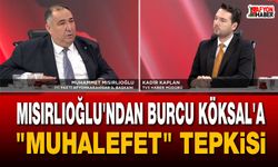 Mısırlıoğlu'ndan Burcu Köksal'a "Muhalefet" Tepkisi