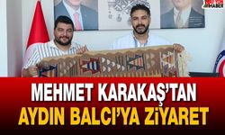 Mehmet Karakaş’tan Aydın Balcı’ya ziyaret