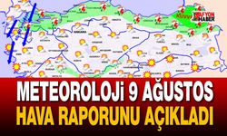 Meteoroloji 9 Ağustos hava raporunu açıkladı