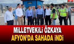 Milletvekili Özkaya Afyon’da sahada indi
