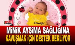 Minik Aysima sağlığına kavuşmak için destek bekliyor!
