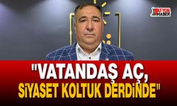 Mısırlıoğlu:   "Vatandaş aç, siyaset koltuk derdinde"