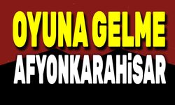 Oyuna gelme Afyonkarahisar!..