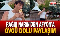Ragıb Narin’den Afyon’a övgü dolu paylaşım