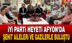 İYİ Parti Heyeti Afyon’da şehit aileleri ve gazilerle buluştu
