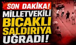 Son Dakika! Milletvekili bıçaklı saldırıya uğradı!