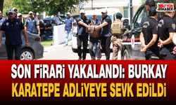 Son firari yakalandı: Burkay Karatepe adliyeye sevk edildi