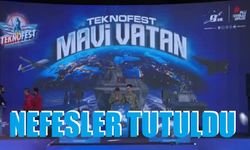 TEKNOFEST Mavi Vatan’da: Nefesler kesildi!..