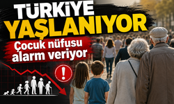 Türkiye yaşlanıyor, çocuk nüfusu alarm veriyor!..