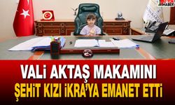 Vali Aktaş Makamını Şehit Kızı İkra’ya Emanet Etti