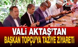 Vali Aktaş'tan Başkan Topçu’ya taziye ziyareti