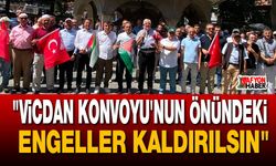 "Vicdan Konvoyu'nun önündeki engeller kaldırılsın"