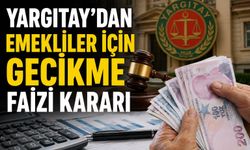 Yargıtay’dan Emekliler İçin Gecikme Faizi Kararı