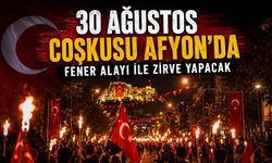 30 Ağustos coşkusu Afyon’da Fener Alayı ile zirve yapacak