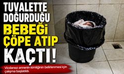 Tuvalette doğurduğu bebeği çöpe atıp kaçtı