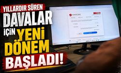 Yıllardır süren davalar için yeni dönem başladı!