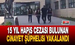15 yıl hapis cezası bulunan cinayet şüphelisi yakalandı