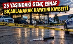 25 yaşındaki genç esnaf bıçaklanarak hayatını kaybetti