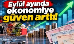 Eylül ayında ekonomiye güven arttı!